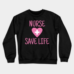 Nurse Save Life Crewneck Sweatshirt